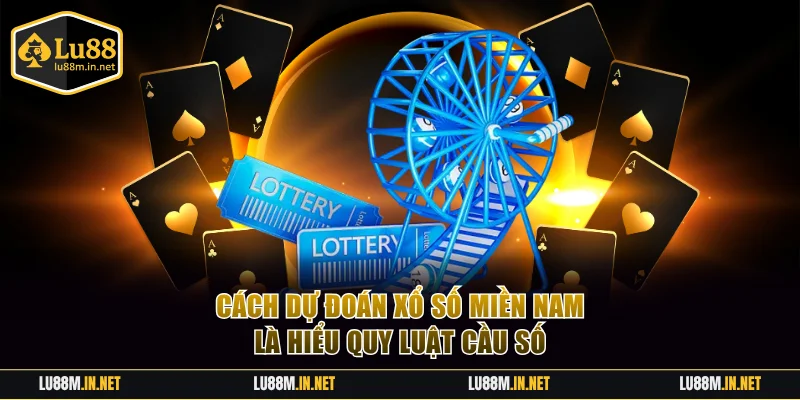 Cách dự đoán Xổ Số Miền Nam là hiểu quy luật cầu số