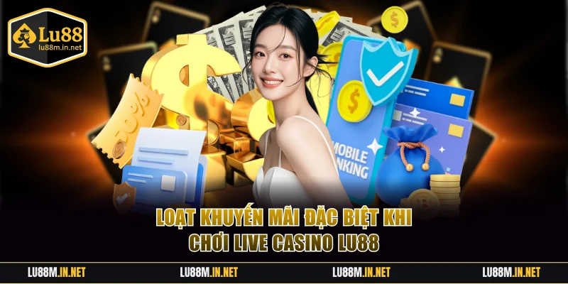 Loạt khuyến mãi đặc biệt khi chơi live casino LU88