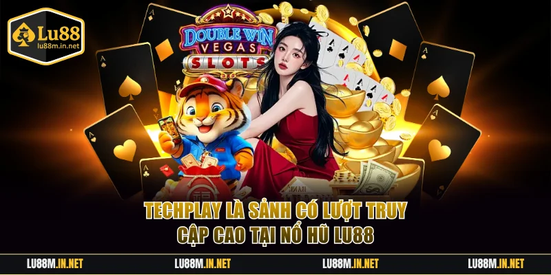 Techplay là sảnh có lượt truy cập cao tại nổ hũ LU88